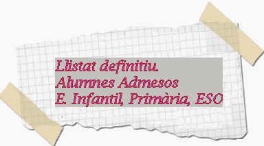 Llistat definitiu. Admissió ED. INFANTIL, PRIMÀRIA, ESO